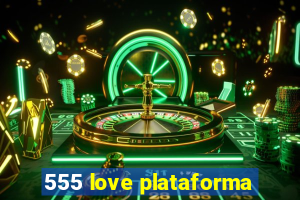 555 love plataforma